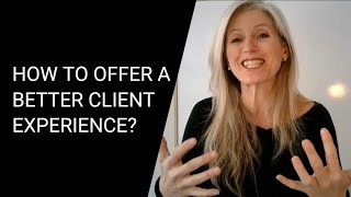 HOW TO OFFER A BETTER CLIENT EXPERIENCE