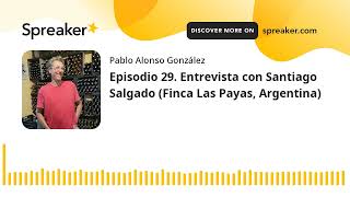 Vino al Natural. Episodio 29. Entrevista con Santiago Salgado (Finca Las Payas, Argentina)