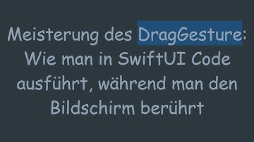 Meisterung des DragGesture: Wie man in SwiftUI Code ausführt, während man den Bildschirm berührt