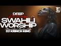 DEEP SWAHILI WORSHIP MIX OF ALL TIME 1HR NONSTOP SWAHILI WORSHIP GOSPEL MIX DJ KRINCH KING 