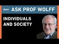 Ask Prof Wolff: Individuals and Society