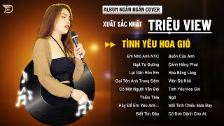 Tình Yêu Hoa Gió, Sóng Gió - Album Ngân Ngân Cover Triệu View - Top 1 Thịnh Hành Bxh Tháng 12