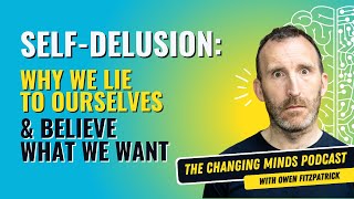Self Delusion:  Why We Lie to Ourselves and Believe What We Want