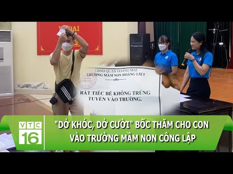 Video Dở khóc, dở cười bốc thăm cho con vào trường mầm non... - youtube