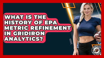 What Is The History Of EPA Metric Refinement In Gridiron Analytics? - Gridiron Data Digest
