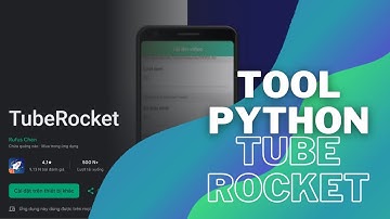 TOOL AUTO APP TUBEROCKET PYTHON - TỰ ĐỘNG KIẾM XU TĂNG VIDEO YOUTUBE
