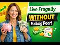 How to Live Frugally Without Feeling Poor | Save Money &amp; Stay Happy