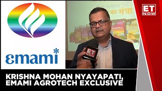 Krishna Mohan Nyayapati, Emami Agrotech EXCLUSIVE On ET Now