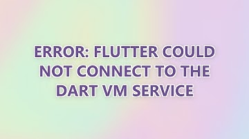 Error: Flutter could not connect to the Dart VM service
