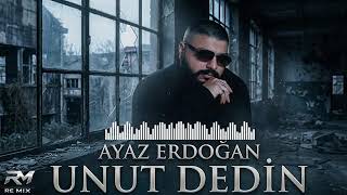 Unut Dedin - Ayaz Erdoğan (2026 REMİX)