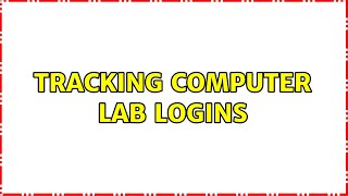 Tracking Computer Lab Logins (2 Solutions!!)