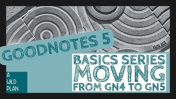 Moving files from GN4 to GN5 :: A Wild Plan :: GoodNotes Basics Series