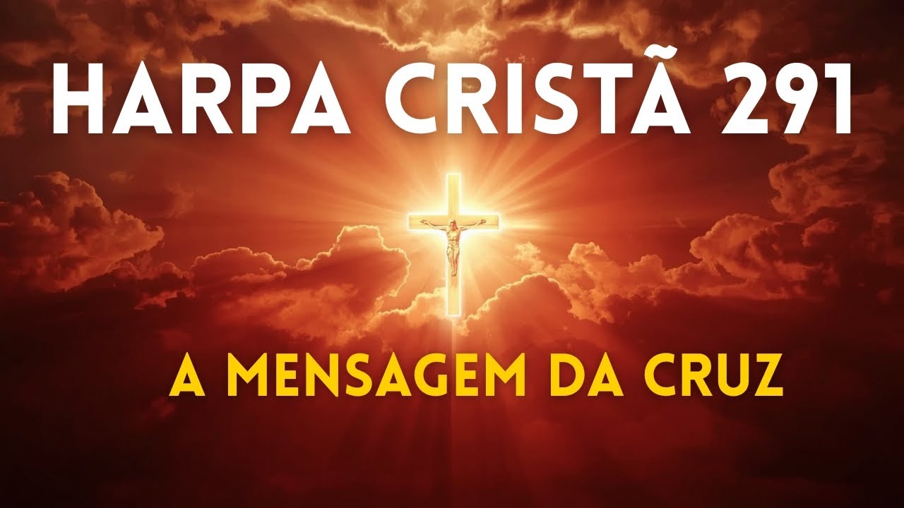 A Mensagem da Cruz - Harpa Cristã 291 Com letra
