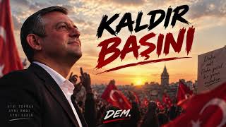 Dem. Kaldır Başını 🇹🇷 - Özgür Özel’e Bir Türkü