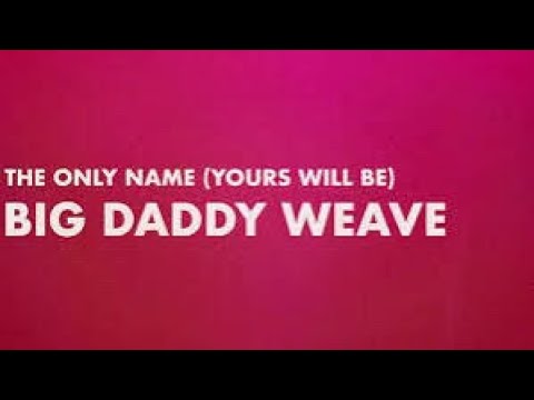 Big Daddy Weave - The Only Name (Yours Will Be) (1 HOUR) - YouTube