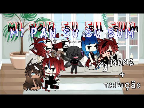 Mi pan su su sum ( meme + tradução meme ) {jessi-hibrid }