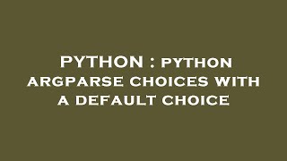 PYTHON : python argparse choices with a default choice