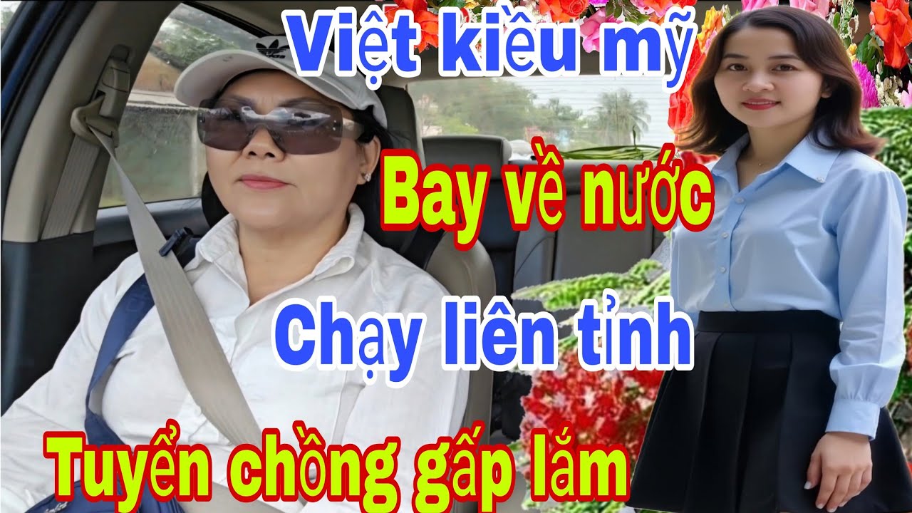 Việt Kiều Mỹ Bay Về Nước Chạy Liên Tỉnh Tuyển Chồng Gấp Lắm Anh Ơi