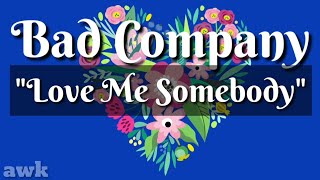 Love Me Somebody | Bad Company | Lyrics | HD