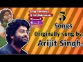 5 SONGS ORIGINALLY SUNG BY "ARIJIT SINGH "| 5 TIMES ARIJIT SINGH GOT REPLACED 😲