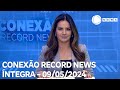 Conexão Record News - 09/05/2024