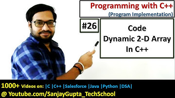 26 C++ | Dynamic 2-D array memory allocation and de-alloation using new and delete in C++