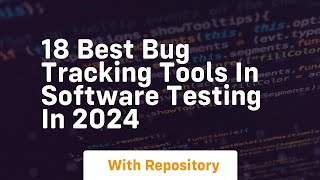 18 best bug tracking tools in software testing in 2024