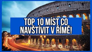 TOP 10 MÍST CO NAVŠTÍVIT V ŘÍMĚ!