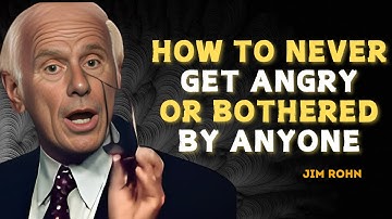 HOW TO NEVER GET ANGRY OR BOTHERED BY ANYONE - JIM ROHN MOTIVATION