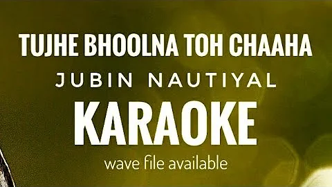 Tujhe Bhoolna Toh Chaaha | Jubin Nautiyal | Karaoke With Lyrics