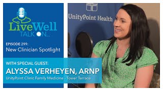 Ep. 299 - LiveWell Talk On...New Clinician Spotlight: Alyssa Verheyen, ARNP