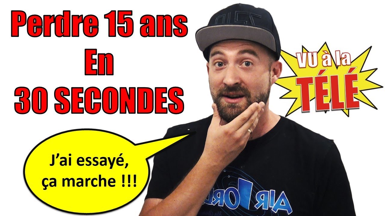 COMMENT PERDRE 15 ANS EN 30 SECONDES ?
