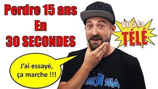 COMMENT PERDRE 15 ANS EN 30 SECONDES ?