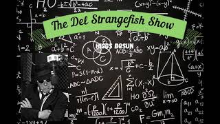The Del Strangefish Show - Agony H - Higgs Bosun - S1 Ep6
