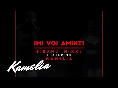 Kamelia feat. Bibanu MixXL - Imi voi aminti (Official Single)