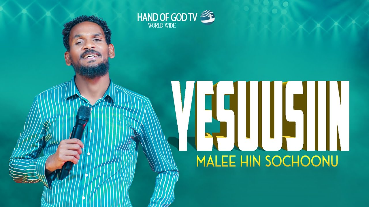 YESUUSIIN MALE HIN SOCHOONU||SAGALEE WAAQAYYOO||RAAJII MINTESINOT||HAND OF GOD TV WORLD WIDE
