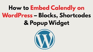 How to Embed Calendly on WordPress 2026 – Blocks, Shortcodes & Popup Widget