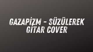 Gazapizm - Süzülerek Gitar Cover