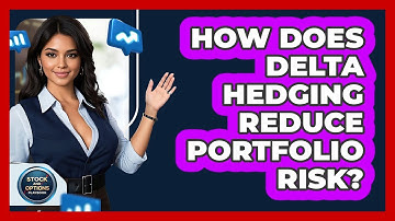 How Does Delta Hedging Reduce Portfolio Risk?