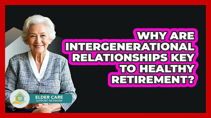 Why Are Intergenerational Relationships Key To Healthy Retirement? - Elder Care Support Network