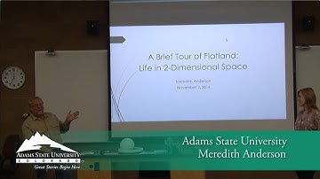 A Brief Tour of Flatland: Life in 2-Dimensional Space - Meredith Anderson - Nov. 2, 2016