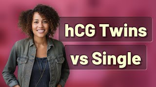 How Does hCG Rise Differ in Singleton vs Twin Pregnancies?