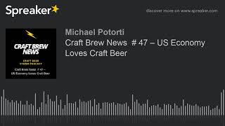 Craft Brew News  # 47 – US Economy Loves Craft Beer