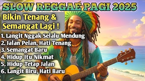 Slow Reggae Terbaik 2025 🌴 Lagu Pagi Bikin Hidup Tenang, Semangat Kerja & Bangkit Dari Keterpurukan