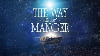 The Way In A Manger // Part 3 // Andy Stanley