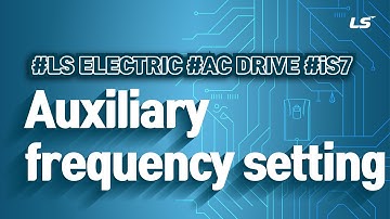 LS ELECTRIC | AC Drive iS7 the Auxiliary frequency function setting