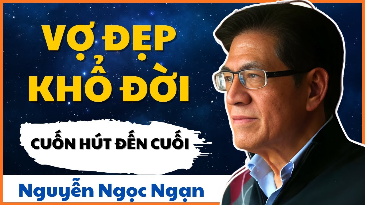 NGUYỄN NGỌC NGẠN – VỢ ĐẸP KHÓ ĐỜI | KHI SẮC ĐẸP TRỞ THÀNH XIỀNG XÍCH – KỂ CHUYỆN ĐÊM KHUYA HAY NHẤT