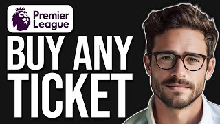 How To Buy Premier League Tickets Online (2025)