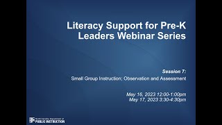 #7 - Literacy Support for Pre K Leaders Webinar Series - Small Group Inst.; Observation & Assessment