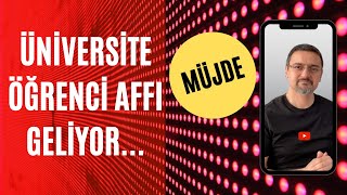 Müjde Üni̇versi̇te Öğrenci̇ Affi Geli̇yor...